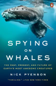 Book cover of Spying on Whales: The Past, Present, and Future of Earth's Most Awesome Creatures