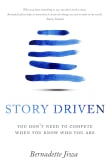 Book cover of Story Driven: You don't need to compete when you know who you are