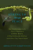 Book cover of Strength Through Peace: How Demilitarization Led to Peace and Happiness in Costa Rica, and What the Rest of the World can Learn From a Tiny, Tropical Nation