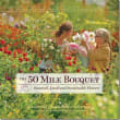 Book cover of The 50 Mile Bouquet: Seasonal, Local and Sustainable Flowers