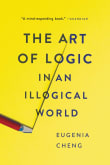 Book cover of The Art of Logic in an Illogical World