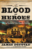 Book cover of The Blood of Heroes: The 13-Day Struggle for the Alamo--And the Sacrifice That Forged a Nation