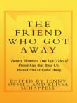 Book cover of The Friend Who Got Away: Twenty Women's True Life Tales of Friendships That Blew Up, Burned Out or Faded Away