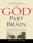 Book cover of The "God" Part of the Brain: A Scientific Interpretation of Human Spirituality and God