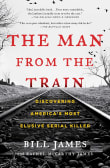 Book cover of The Man from the Train: The Solving of a Century-Old Serial Killer Mystery