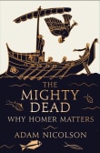 Book cover of The Mighty Dead: Why Homer Matters