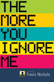 Book cover of The More You Ignore Me