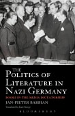 Book cover of The Politics of Literature in Nazi Germany: Books in the Media Dictatorship