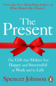 Book cover of The Present: The Gift That Makes You Happier and Successful at Work and in Life