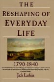 Book cover of The Reshaping of Everyday Life: 1790-1840