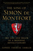 Book cover of The Song of Simon de Montfort: The Life and Death of a Medieval Revolutionary