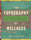 Book cover of The Topography of Wellness: How Health and Disease Shaped the American Landscape