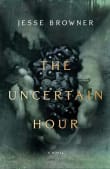 Book cover of The Uncertain Hour: A Novel