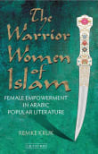 Book cover of The Warrior Women of Islam: Female Empowerment in Arabic Popular Literature