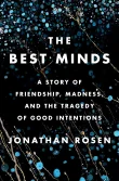 Book cover of The Best Minds: A Story of Friendship, Madness, and the Tragedy of Good Intentions