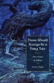 Book cover of There Would Always Be a Fairy Tale: Essays on Tolkien's Middle-earth