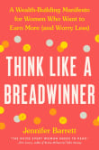 Book cover of Think Like a Breadwinner: A Wealth-Building Manifesto for Women Who Want to Earn More (and Worry Less)