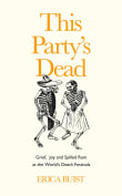 Book cover of This Party's Dead: Grief, Joy and Spilled Rum at the World's Death Festivals