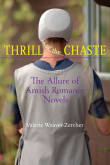 Book cover of Thrill of the Chaste: The Allure of Amish Romance Novels