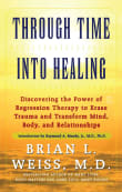 Book cover of Through Time into Healing: Discovering the Power of Regression Therapy to Erase Trauma and Transform Mind, Body and Relationships