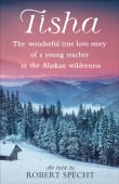 Book cover of Tisha: The Wonderful True Love Story of a Young Teacher in the Alaskan Wilderness