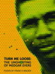 Book cover of Turn Me Loose: The Unghosting of Medgar Evers