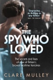 Book cover of The Spy Who Loved: The Secrets and Lives of Christine Granville