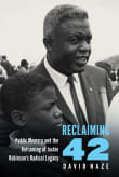 Book cover of Reclaiming 42: Public Memory and the Reframing of Jackie Robinson's Radical Legacy