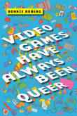 Book cover of Video Games Have Always Been Queer