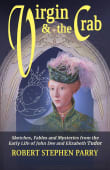 Book cover of Virgin and the Crab: Sketches, Fables and Mysteries from the Early Life of John Dee and Elizabeth Tudor