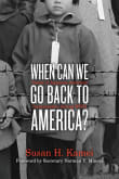 Book cover of When Can We Go Back to America? Voices of Japanese American Incarceration During WWII