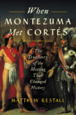 Book cover of When Montezuma Met Cortés: The True Story of the Meeting that Changed History