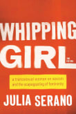 Book cover of Whipping Girl: A Transsexual Woman on Sexism and the Scapegoating of Femininity