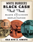 Book cover of White Burgers, Black Cash: Fast Food from Black Exclusion to Exploitation