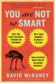 Book cover of You Are Not So Smart: Why You Have Too Many Friends on Facebook, Why Your Memory Is Mostly Fiction, and 46 Other Ways You're Deluding Yourself