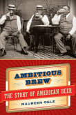 Ambitious Brew : The Story of American Beer