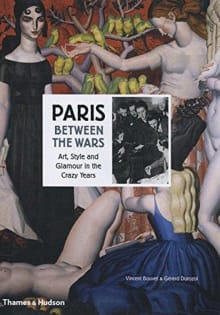 Book cover of Paris Between the Wars: Art, Style and Glamour in the Crazy Years