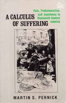 Book cover of A Calculus of Suffering: Pain, Professionalism and Anesthesia in Nineteenth-Century America