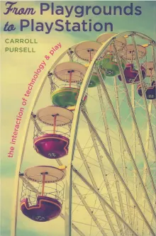 Book cover of From Playgrounds to PlayStation: The Interaction of Technology and Play