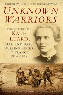 Book cover of Unknown Warriors: The Letters of Kate Luard RRC and Bar, Nursing Sister in France 1914-1918