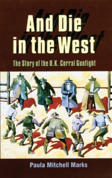 Book cover of And Die in the West: The Story of the O.K. Corral Gunfight