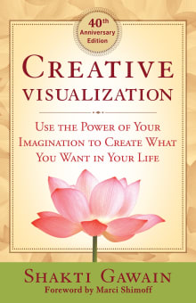 Book cover of Creative Visualization: Use the Power of Your Imagination to Create What You Want in Your Life