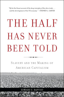 Book cover of The Half Has Never Been Told: Slavery and the Making of American Capitalism