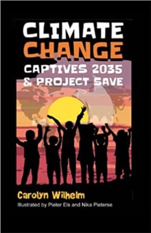 Book cover of Climate Change Captives 2035 and Project SAVE: Students Help Save the Earth