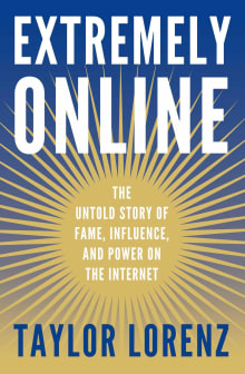 Book cover of Extremely Online: The Untold Story of Fame, Influence, and Power on the Internet