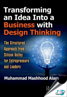 Book cover of Transforming an Idea Into a Business with Design Thinking: The Structured Approach from Silicon Valley for Entrepreneurs and Leaders