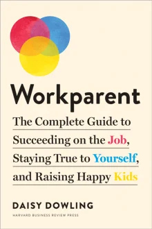 Book cover of Workparent: The Complete Guide to Succeeding on the Job, Staying True to Yourself, and Raising Happy Kids
