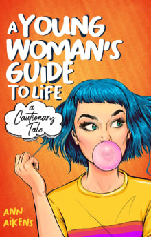 Book cover of A Young Woman's Guide to Life: A Cautionary Tale