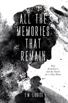 Book cover of All the Memories That Remain: War, Alzheimer's, and the Search for a Way Home