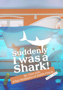Book cover of Suddenly I was a Shark! My Time with What Remains of Edith Finch